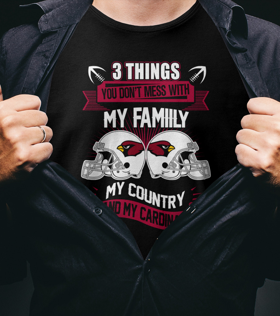 Things You Don't Mess With My Family My Country And My Cardinals T-Shirt