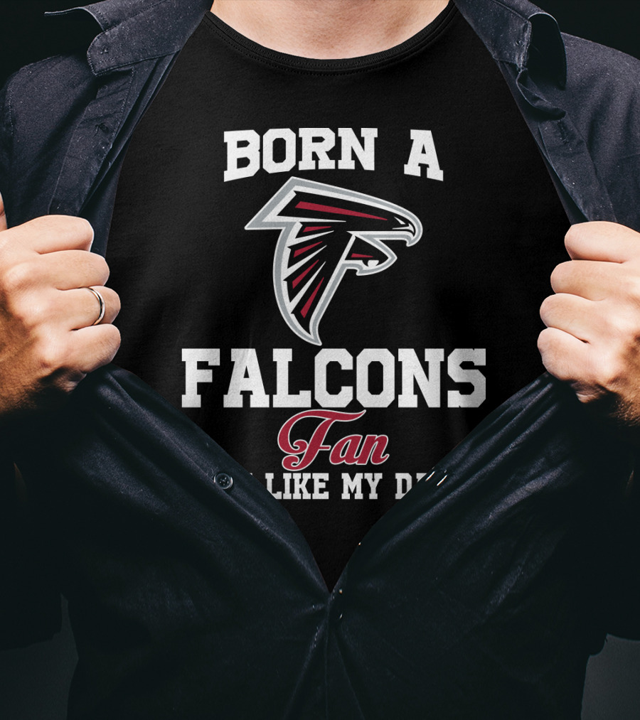 Born A Falcons Fan Just Like My Daddy T-Shirt