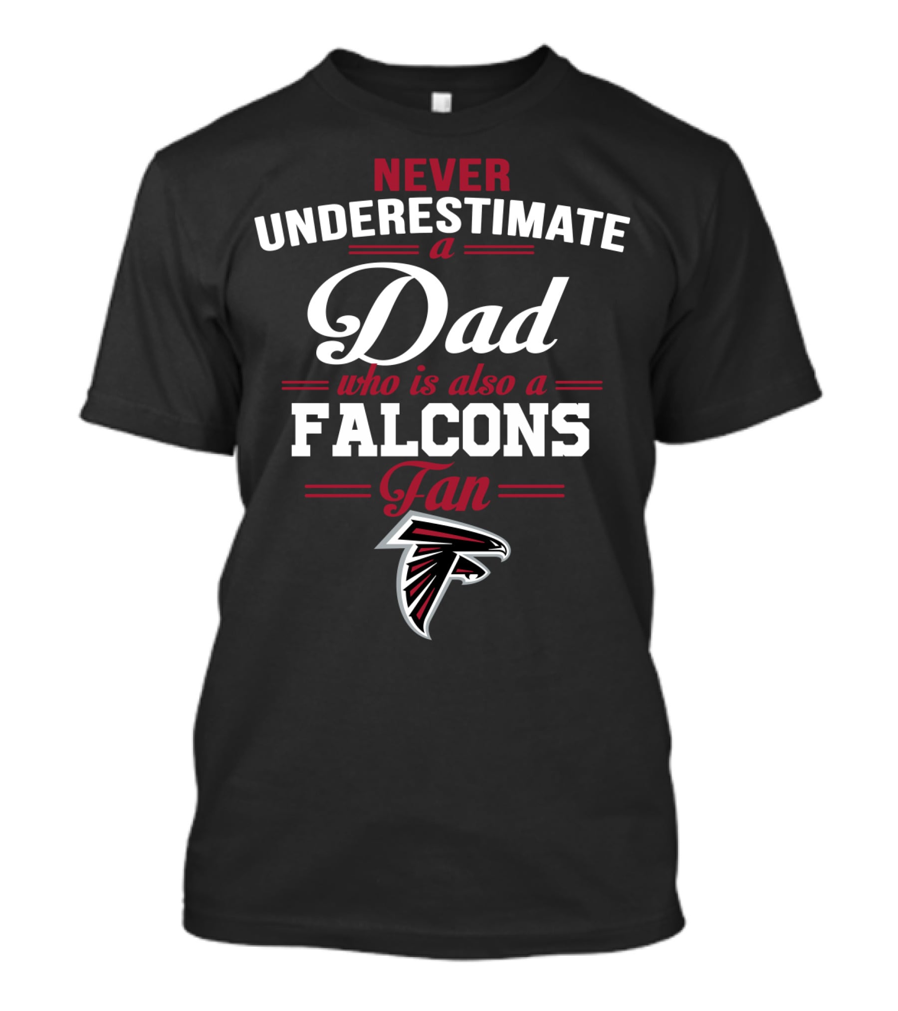 Never Underestimate A Dad Who Is Also A Falcons Fan T-Shirt