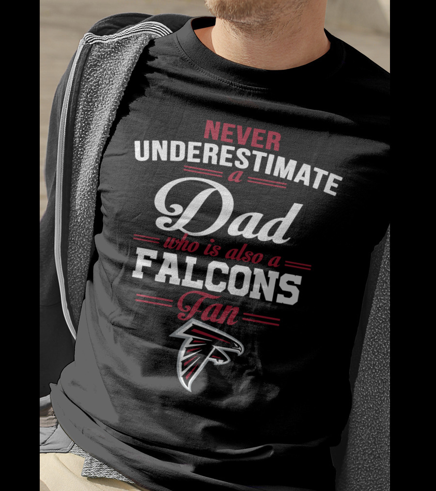 Never Underestimate A Dad Who Is Also A Falcons Fan T-Shirt