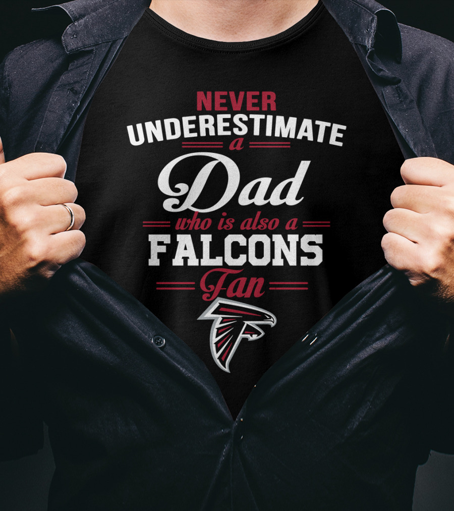Never Underestimate A Dad Who Is Also A Falcons Fan T-Shirt