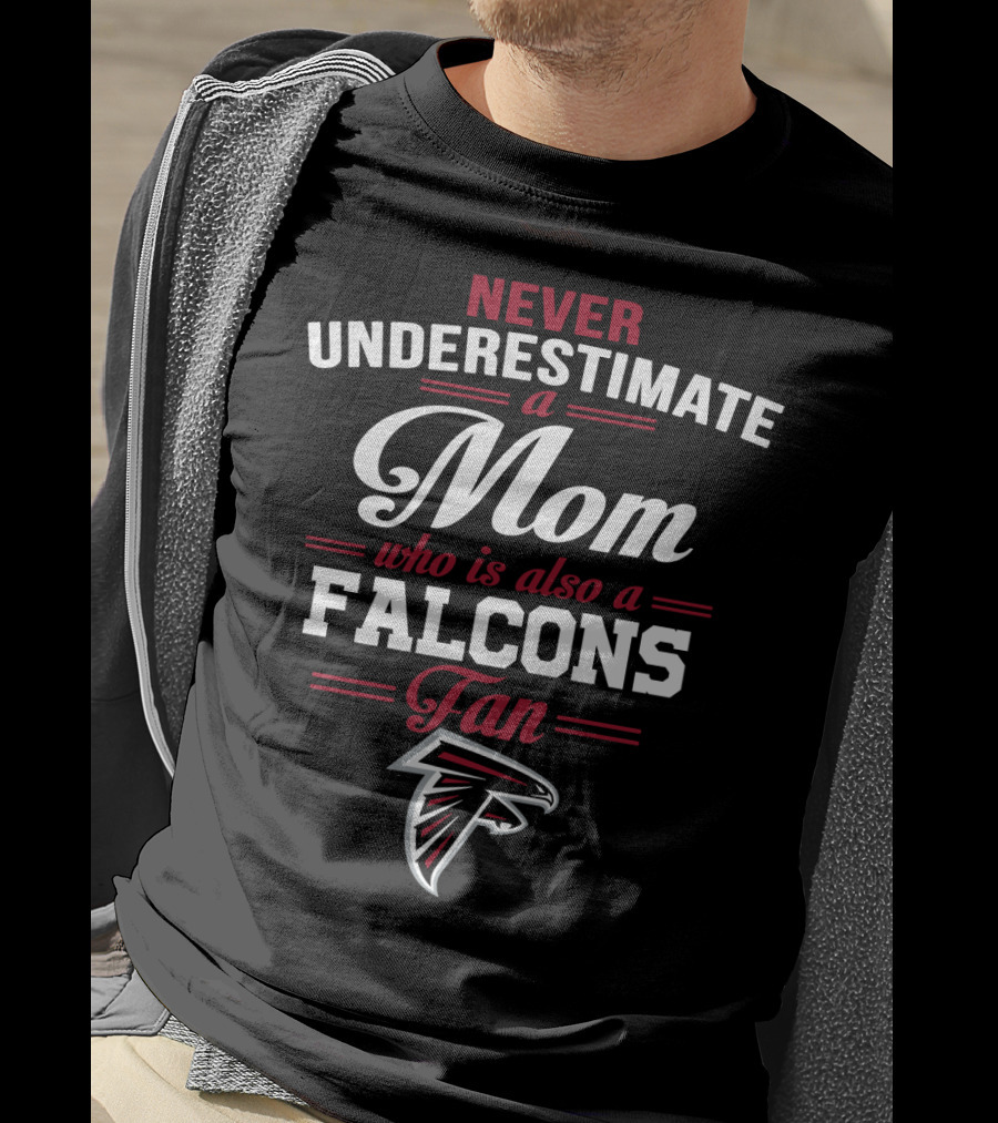 Never Underestimate A Mom Who Is Also A Falcons Fan Atlanta Falcons T-Shirt