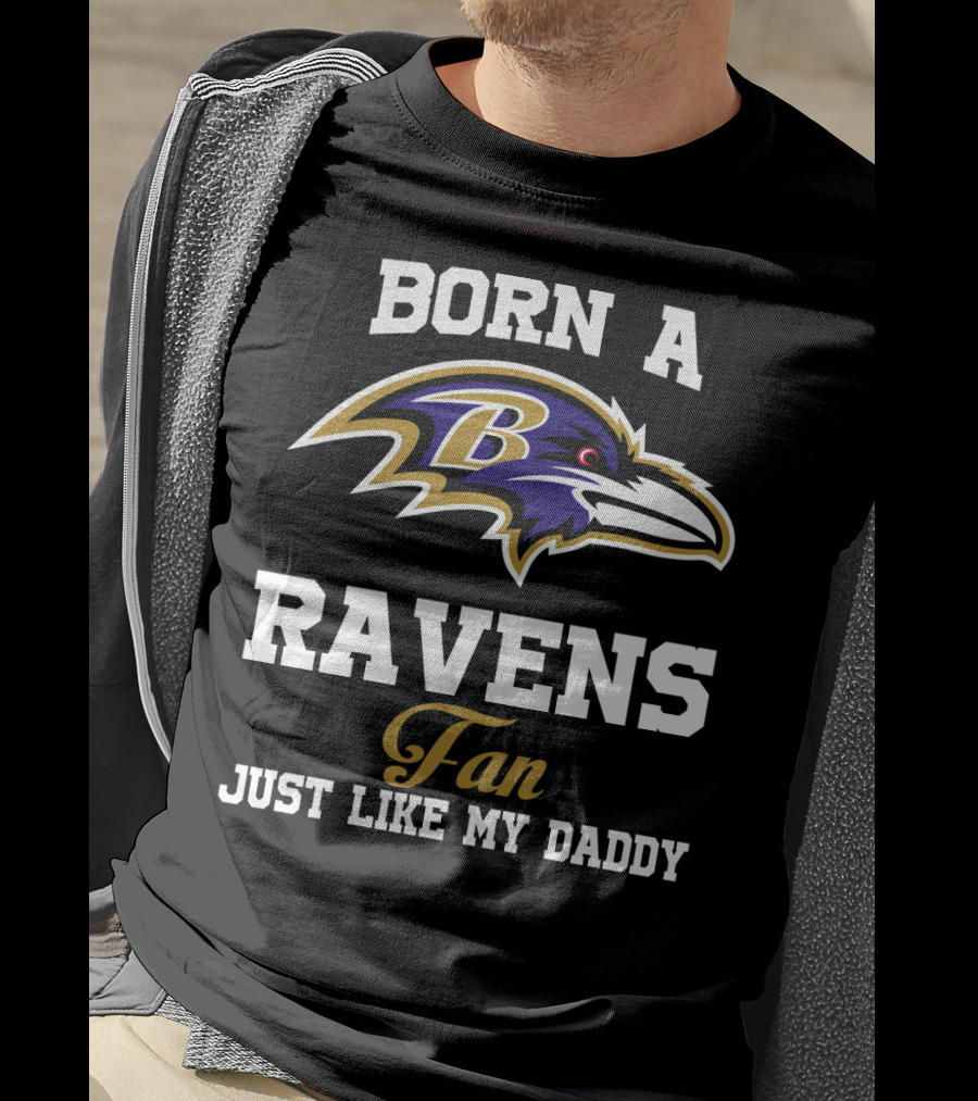 Born A Ravens Fan Just Like My Daddy T-Shirt