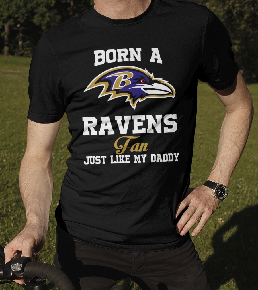 Born A Ravens Fan Just Like My Daddy T-Shirt