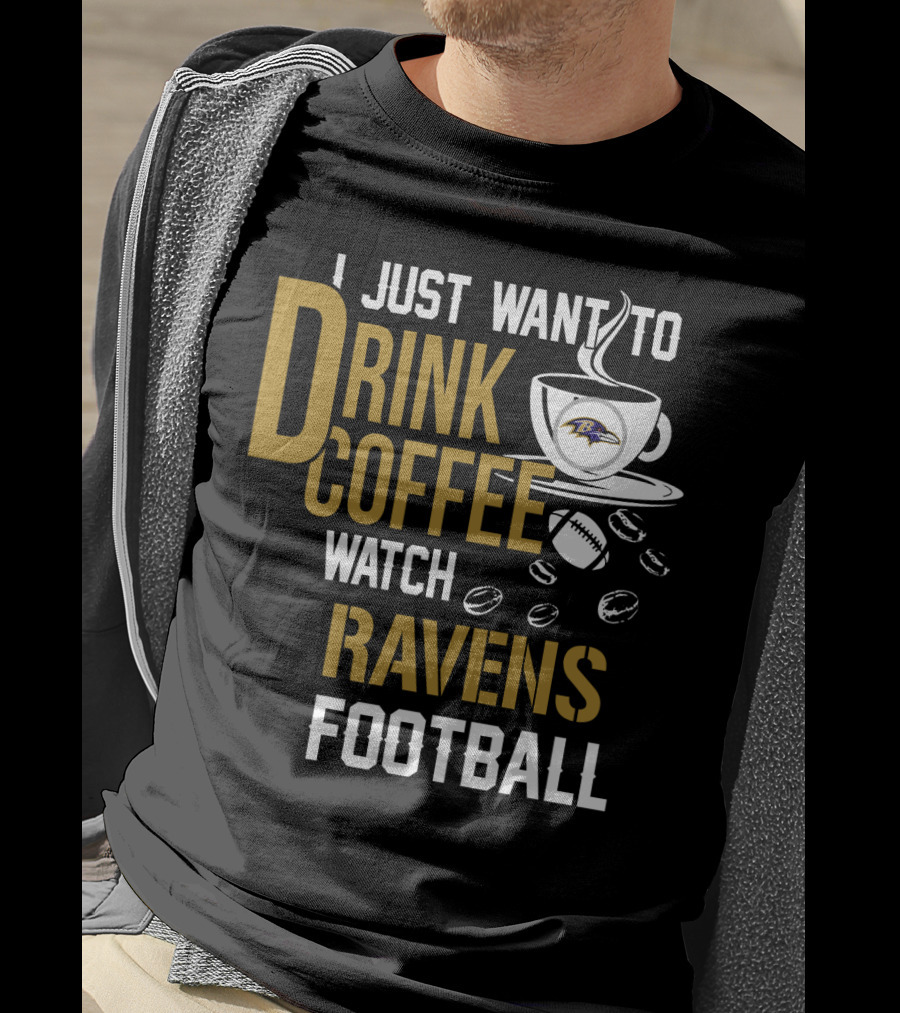 I Just Want To Drink Coffee Watch Baltimore Ravens Football T-Shirt