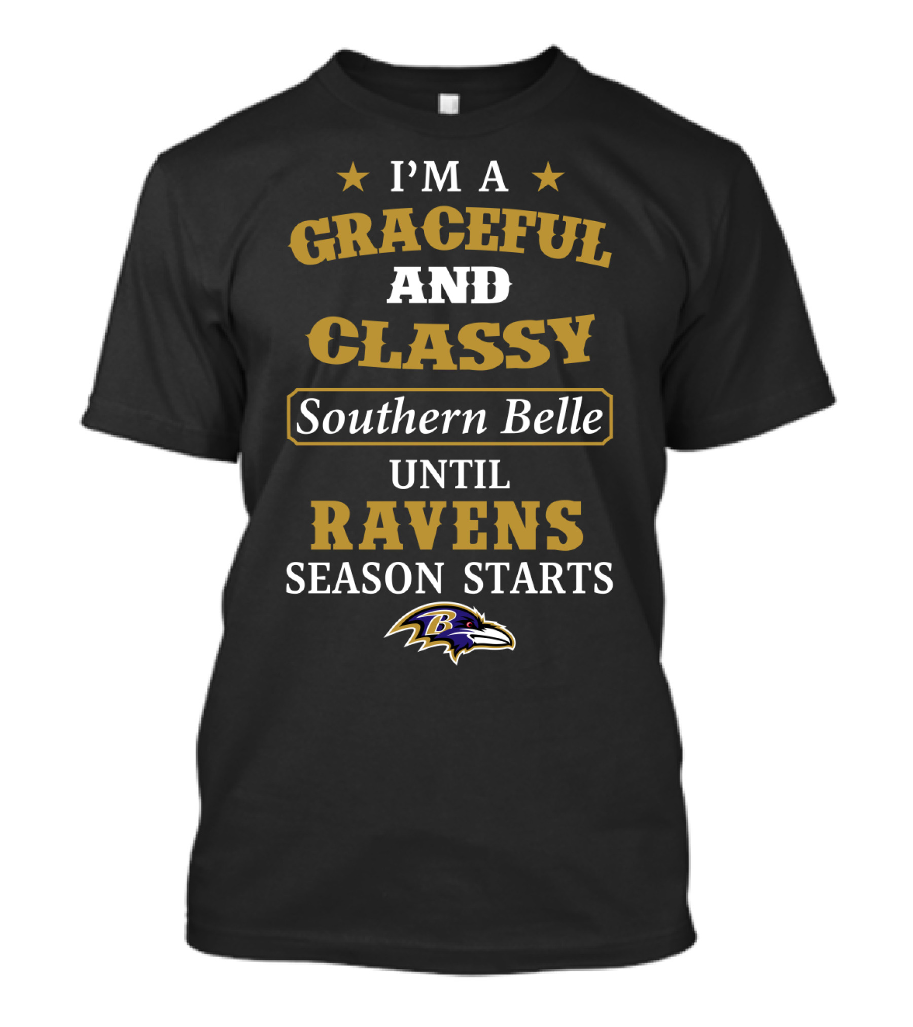 I'm A Graceful And Classy Southern Belle Until Ravens Season Starts Baltimore Ravens T-Shirt
