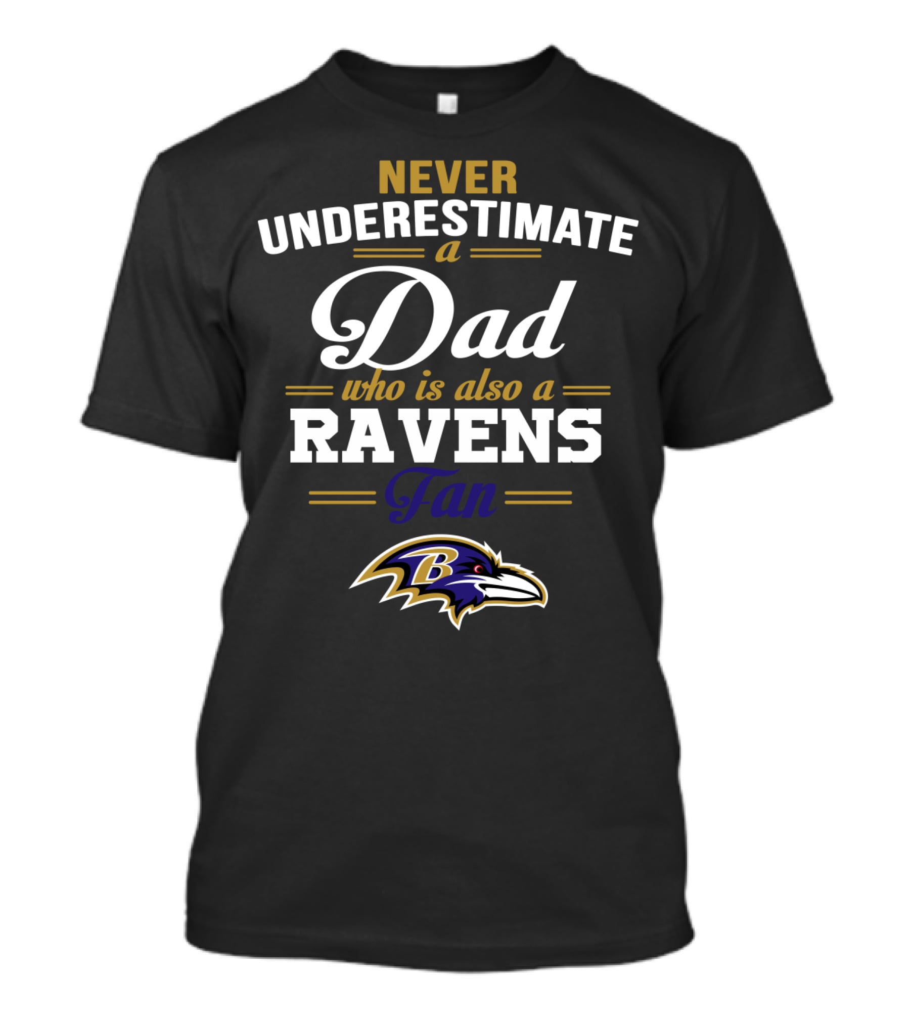 Never Underestimate A Dad Who Is Also A Ravens Fan Baltimore Ravens T-Shirt