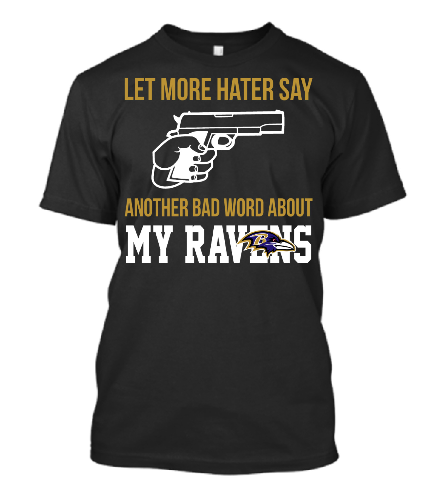 Let More Hater Say Another Bad Word About My Ravens Baltimore Ravens T-Shirt