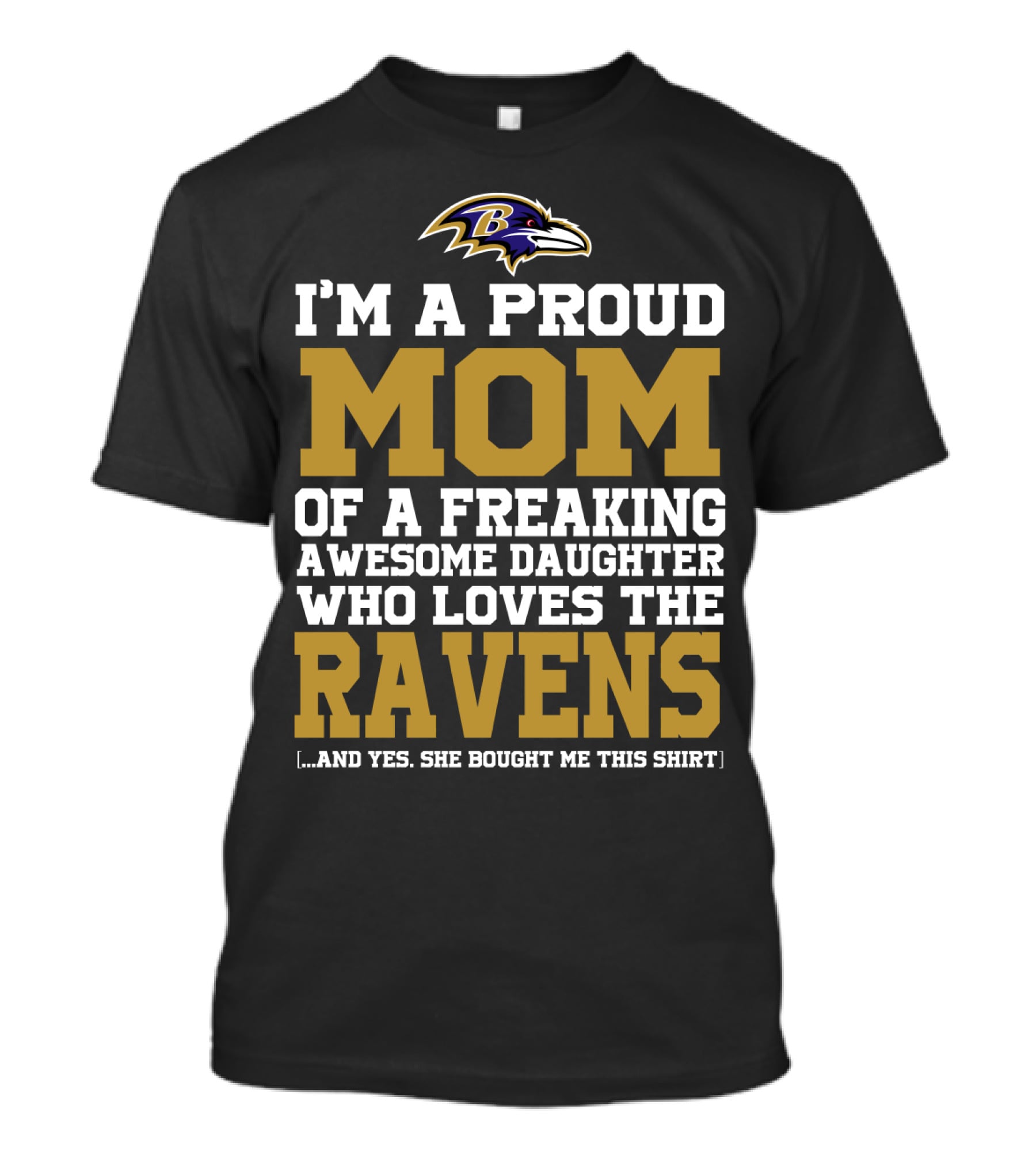 I'm A Proud Mom Of A Freaking Awesome Daughter Who Loves The Ravens T-Shirt
