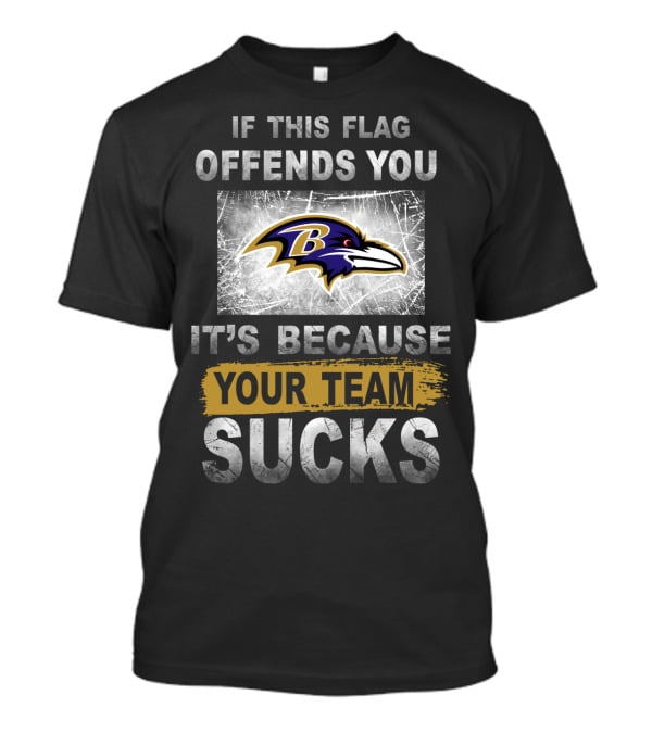 Baltimore Ravens If This Flag Offends You It's Because Your Team Sucks T-Shirt