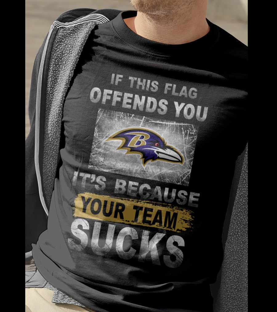 Baltimore Ravens If This Flag Offends You It's Because Your Team Sucks T-Shirt