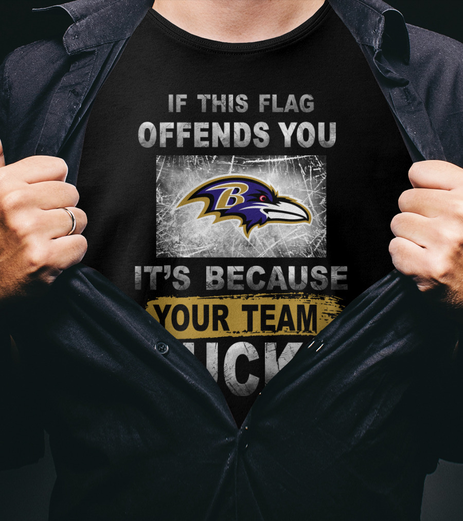 Baltimore Ravens If This Flag Offends You It's Because Your Team Sucks T-Shirt