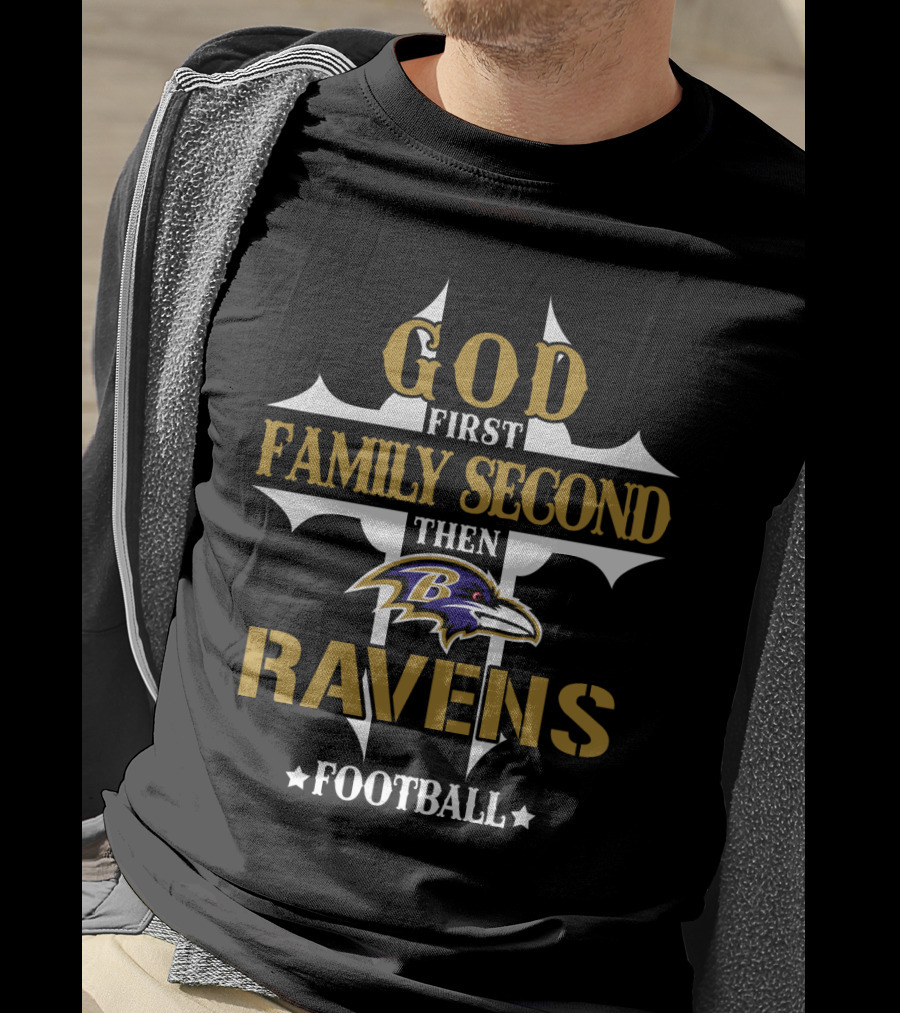 God First Family Second Then Ravens Football Baltimore Ravens T-Shirt