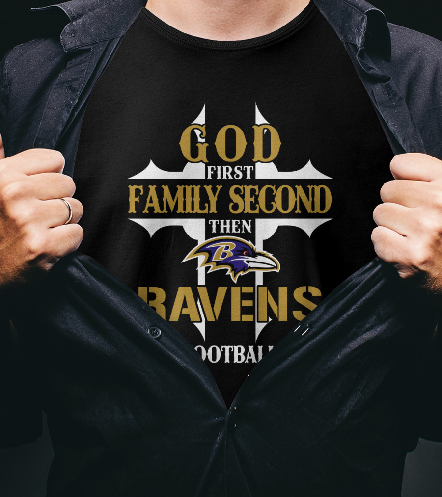 God First Family Second Then Ravens Football Baltimore Ravens T-Shirt