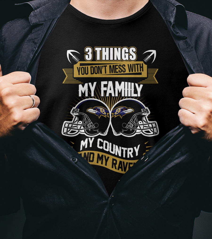 Things You Don't Mess With My Family My Country And My Ravens T-Shirt