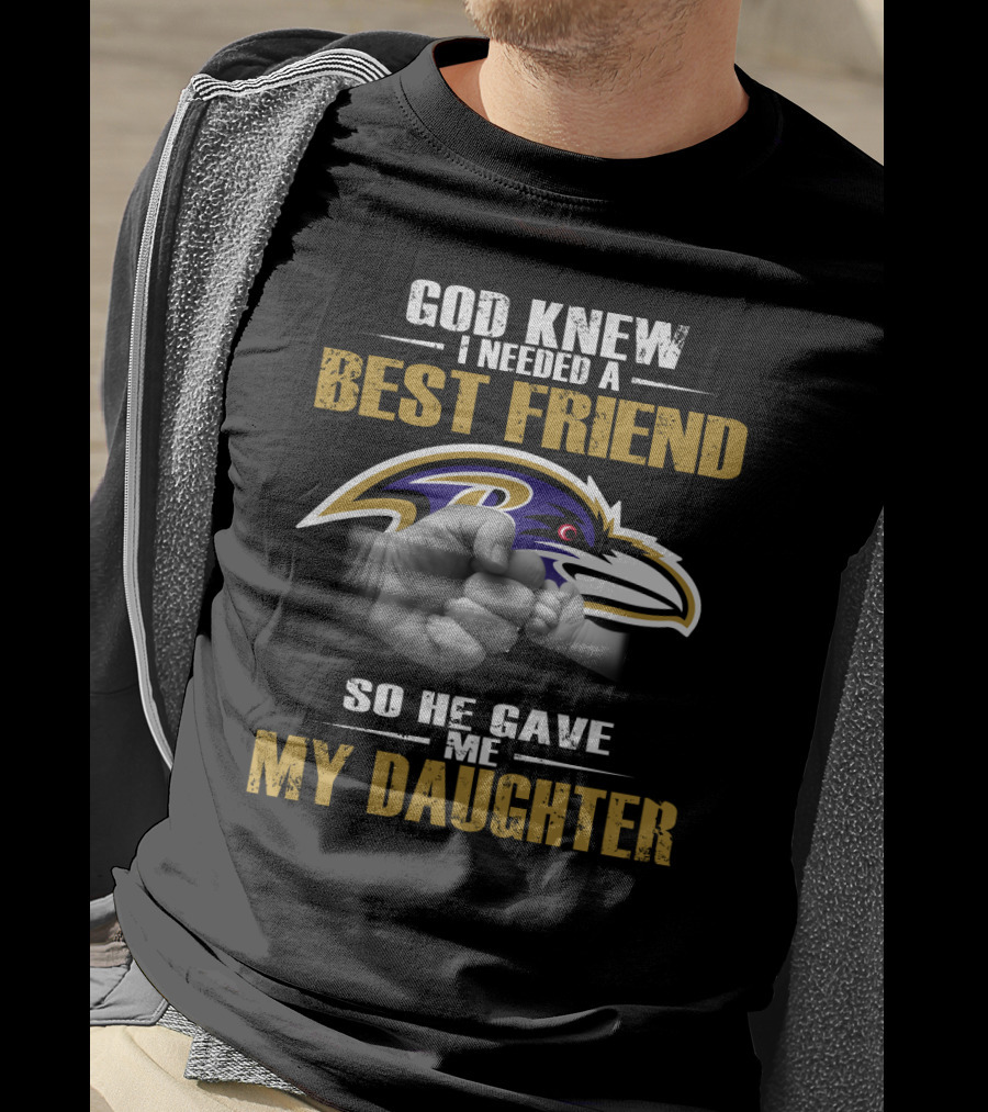 God Knew I Needed A Best Friend Baltimore Ravens My Daughter T-Shirt