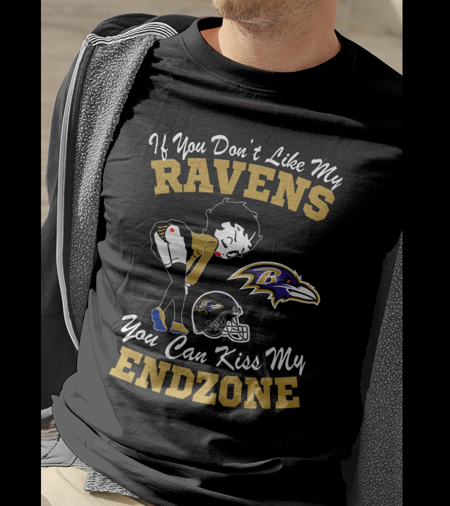 If You Don't Like My Ravens You Can Kiss My Endzone Baltimore Ravens T-Shirt