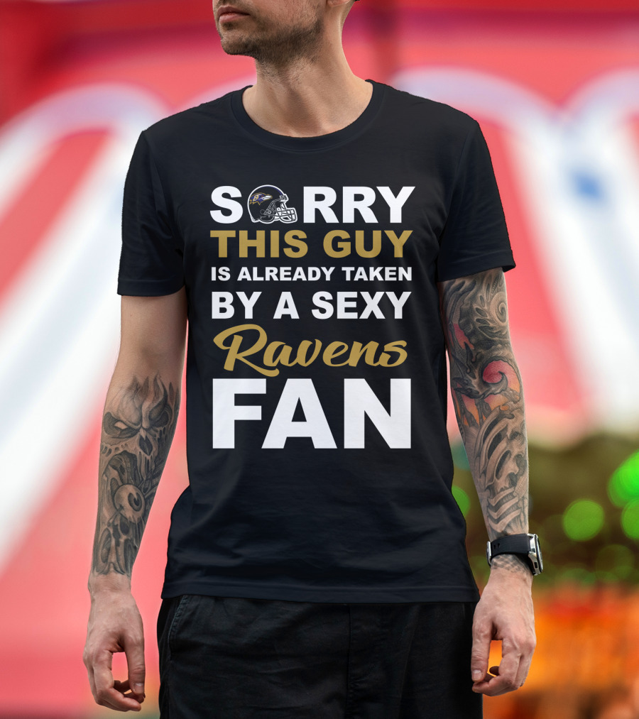 Sorry This Guy Is Already Taken By A Sexy Ravens Fan T-Shirt