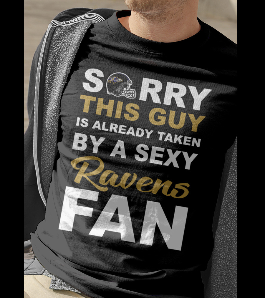 Sorry This Guy Is Already Taken By A Sexy Ravens Fan T-Shirt