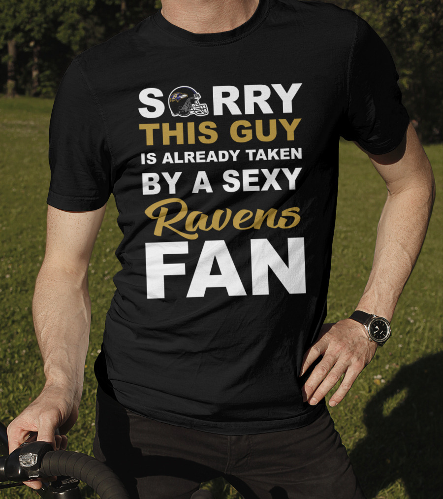 Sorry This Guy Is Already Taken By A Sexy Ravens Fan T-Shirt