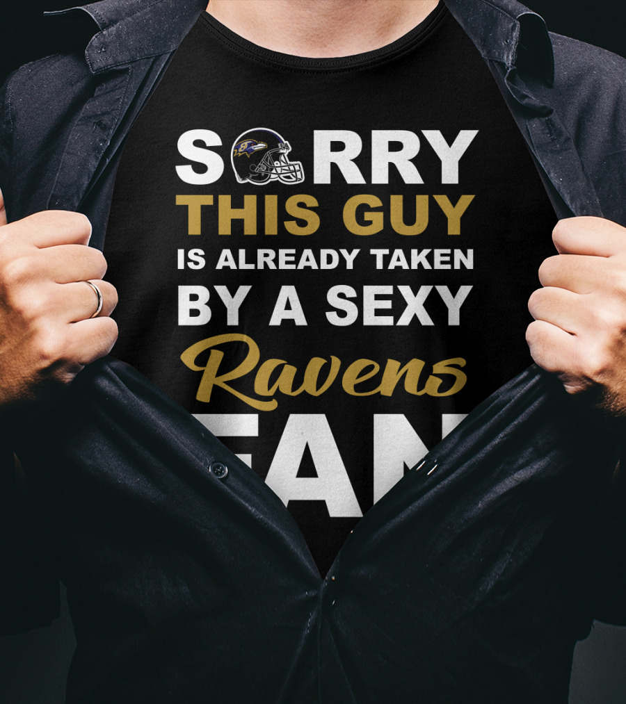 Sorry This Guy Is Already Taken By A Sexy Ravens Fan T-Shirt