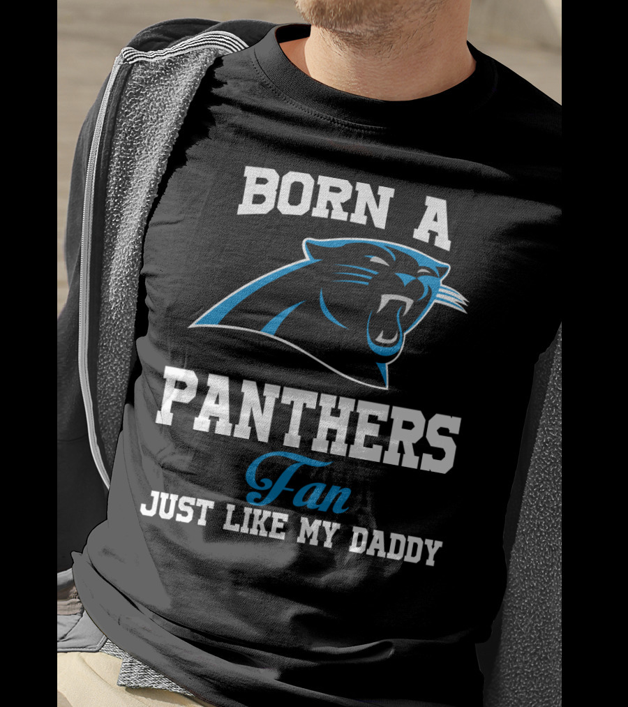 Born A Carolina Panthers Fan Just Like My Daddy T-Shirt
