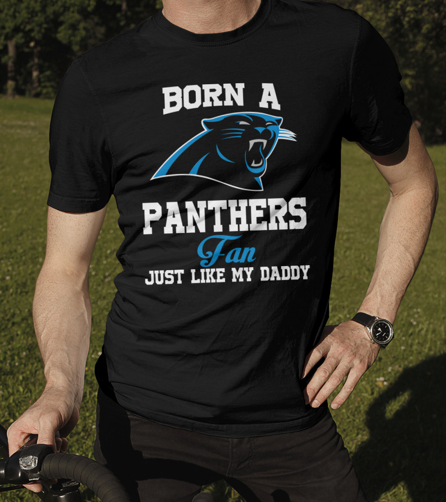 Born A Carolina Panthers Fan Just Like My Daddy T-Shirt