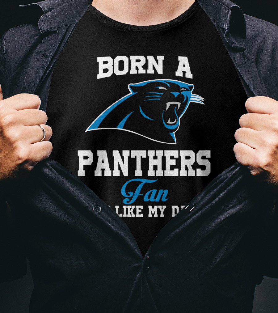 Born A Carolina Panthers Fan Just Like My Daddy T-Shirt