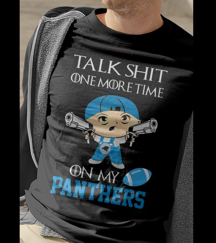 Talk Shit One More Time On My Carolina Panthers T-Shirt