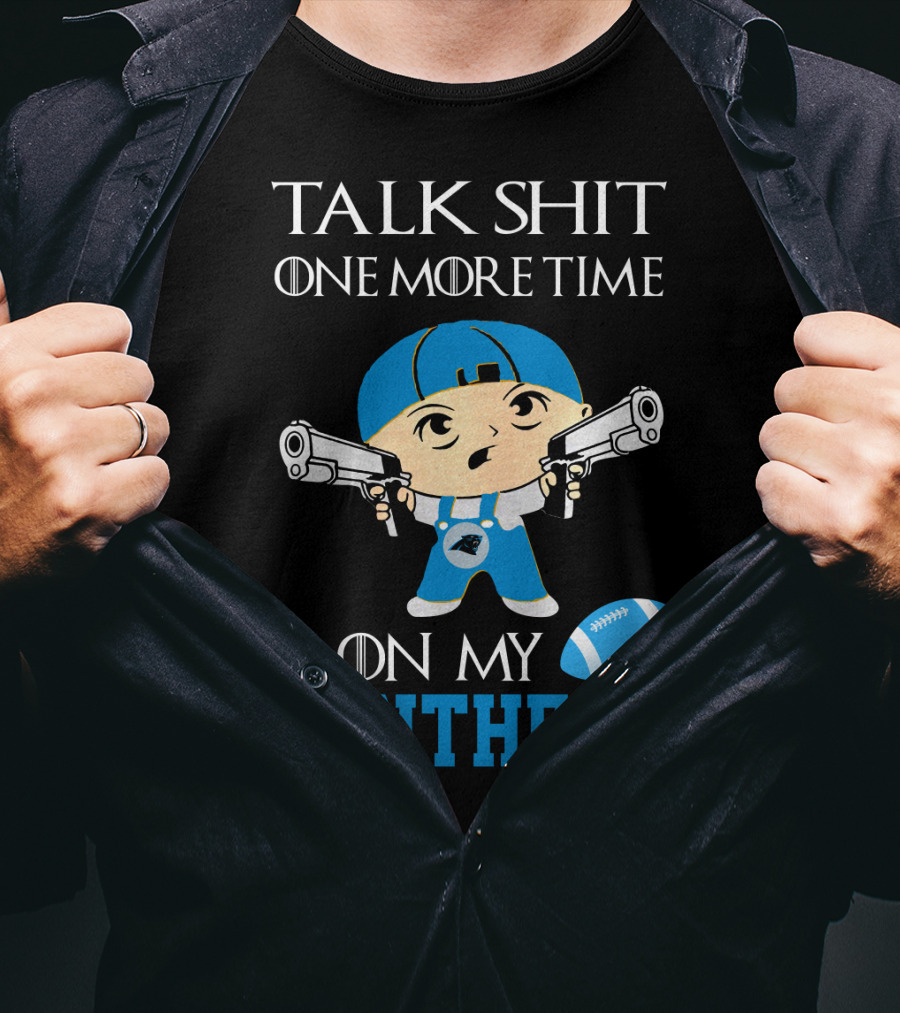 Talk Shit One More Time On My Carolina Panthers T-Shirt