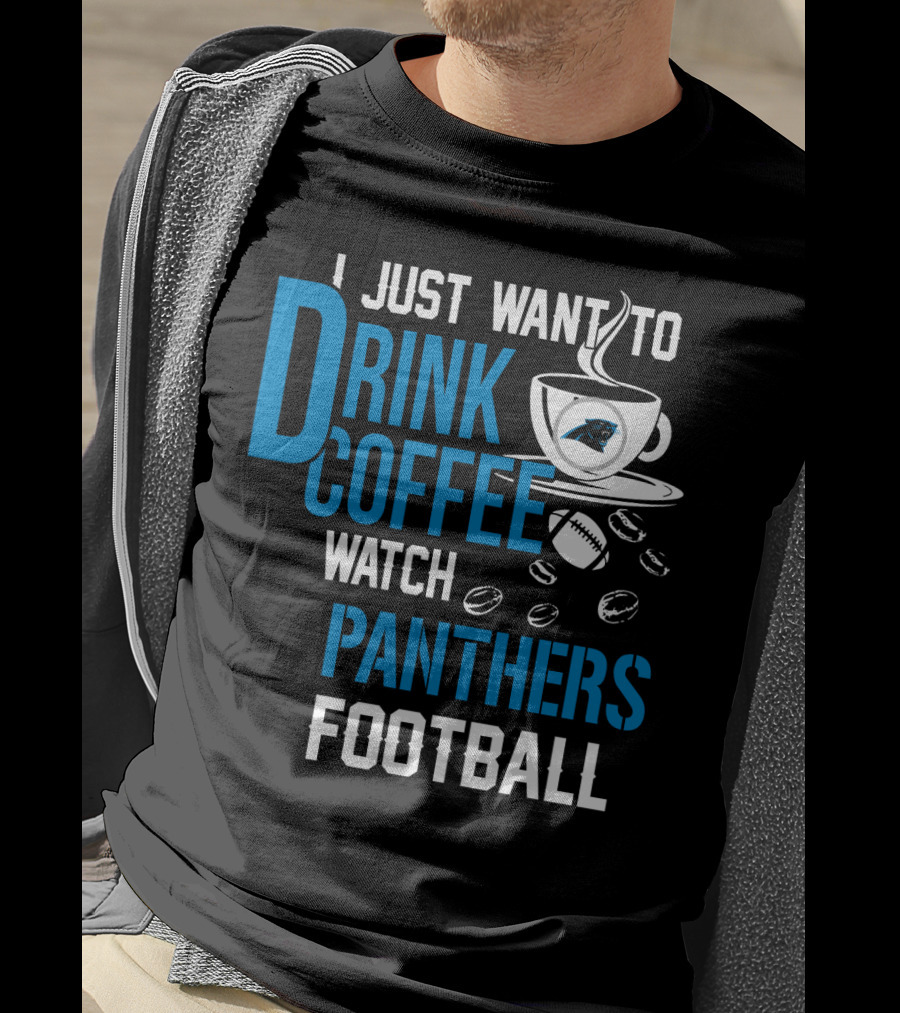 I Just Want To Drink Coffee Watch Carolina Panthers Football T-Shirt
