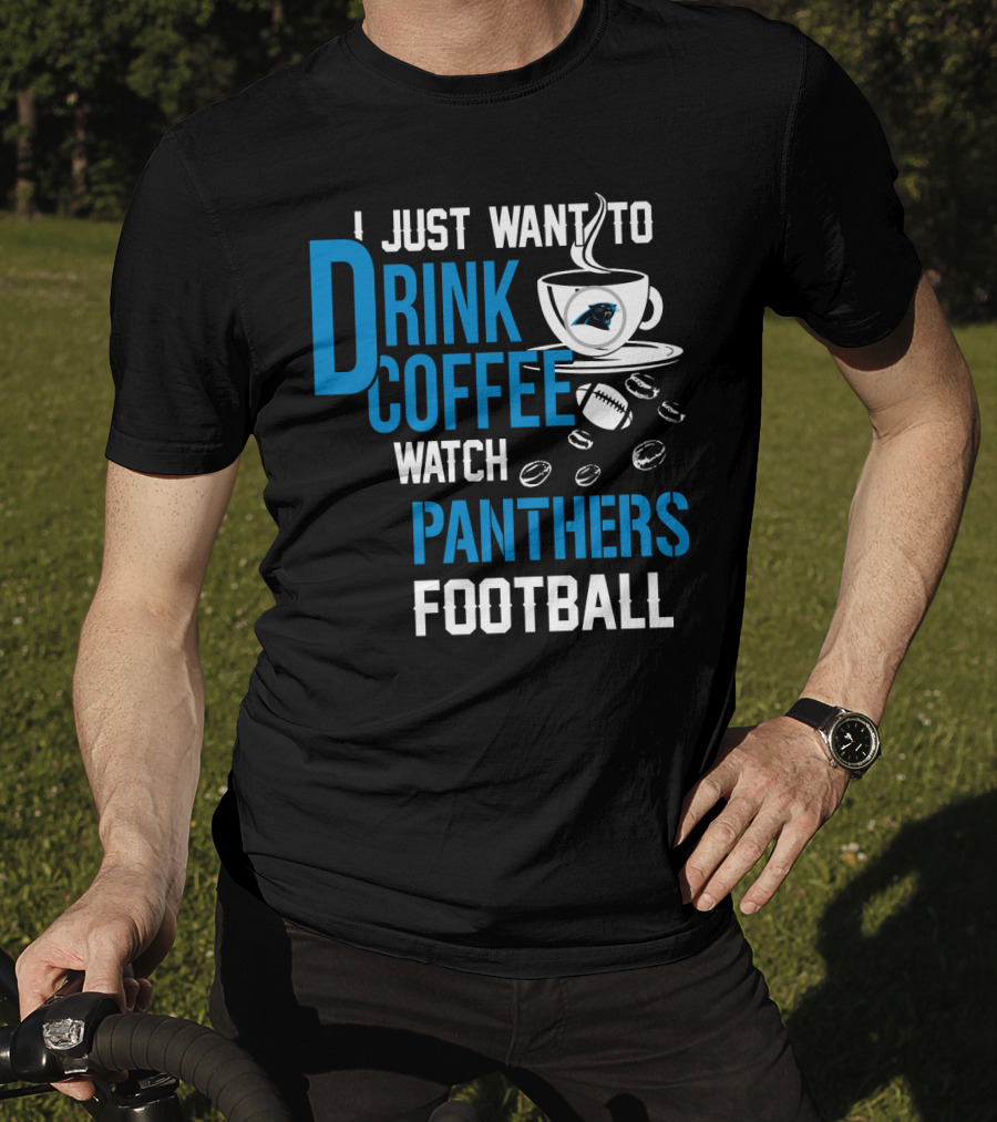 I Just Want To Drink Coffee Watch Carolina Panthers Football T-Shirt