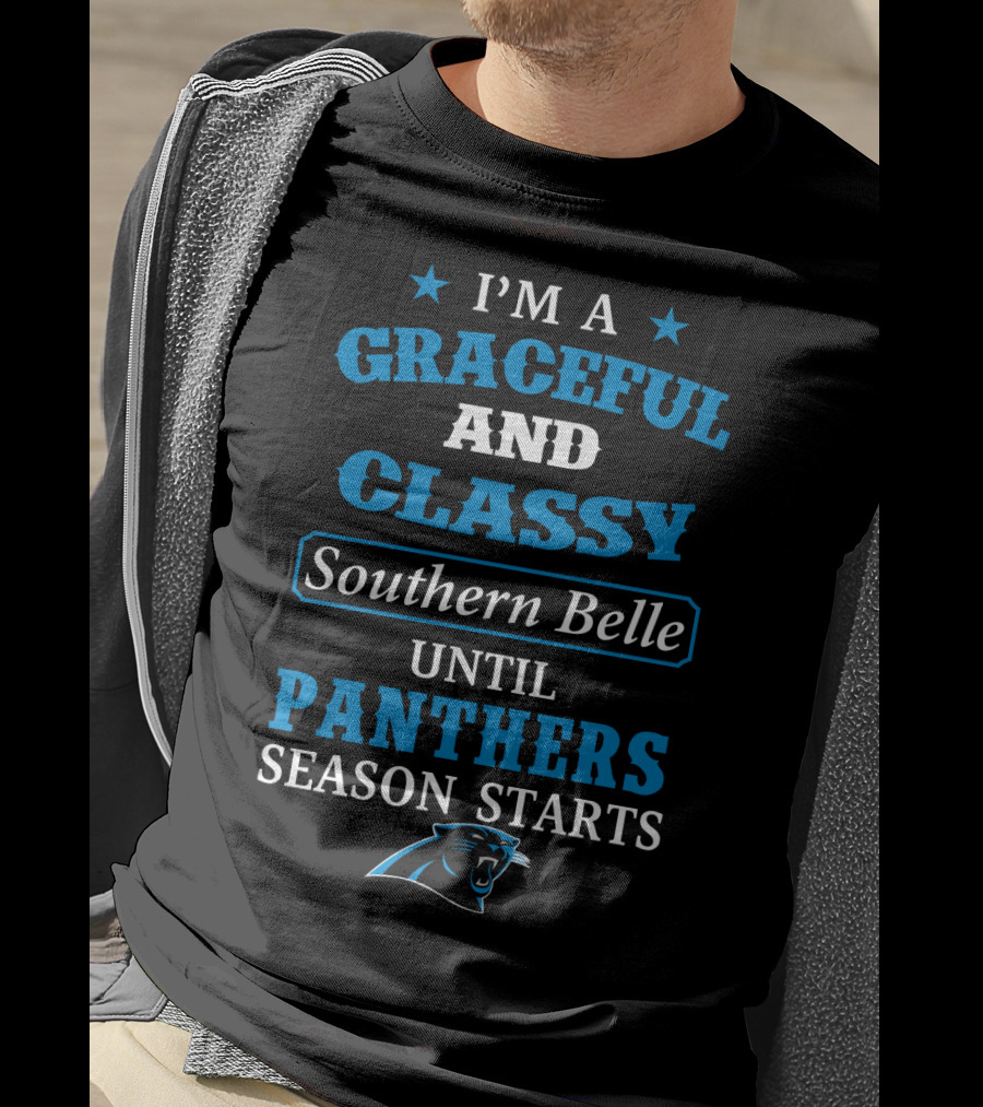 I'm A Graceful And Classy Southern Belle Until Panthers Season Starts Carolina Panthers T-Shirt