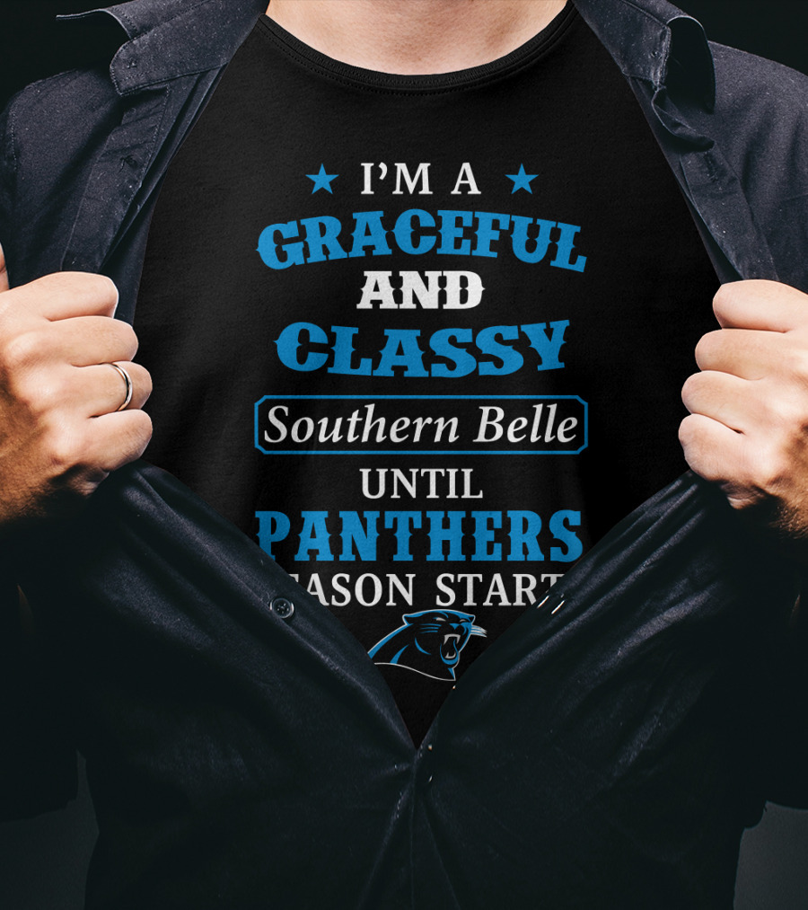 I'm A Graceful And Classy Southern Belle Until Panthers Season Starts Carolina Panthers T-Shirt