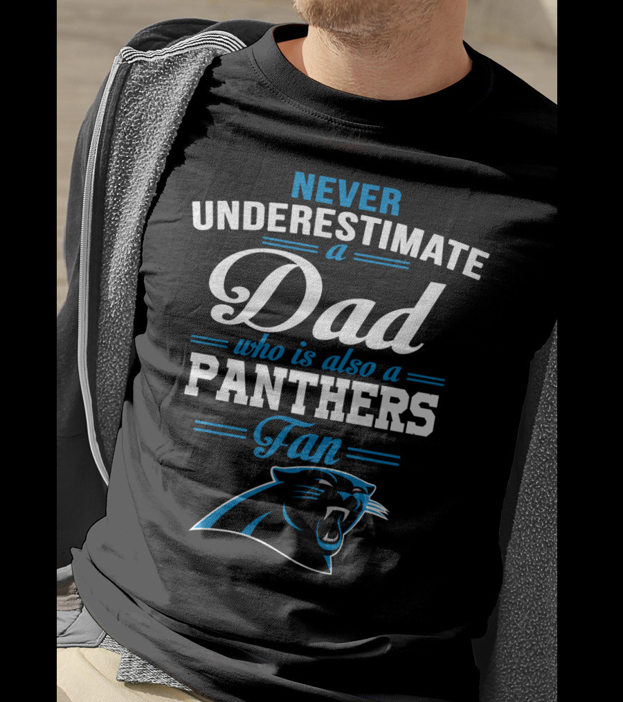 Never Underestimate A Dad Who Is Also A Panthers Fan T-Shirt