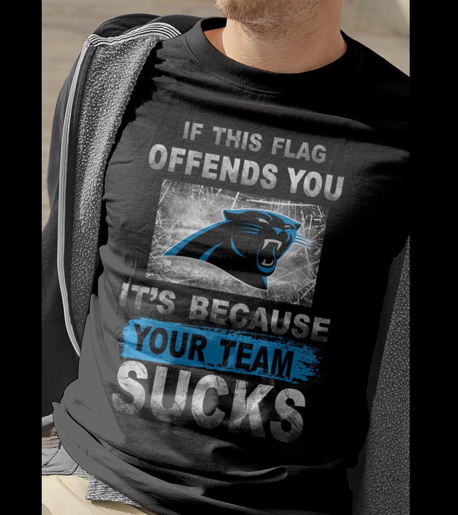 If This Flag Offends You It's Because Your Team Sucks Carolina Panthers T-Shirt