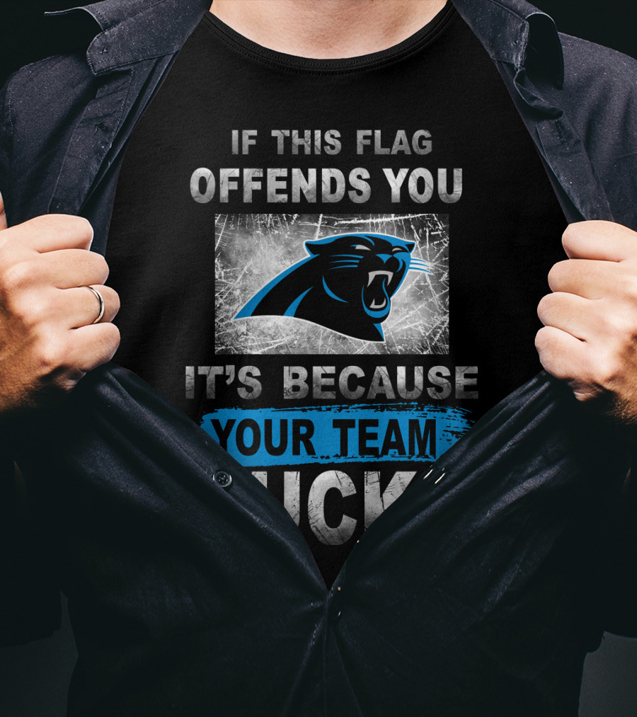 If This Flag Offends You It's Because Your Team Sucks Carolina Panthers T-Shirt