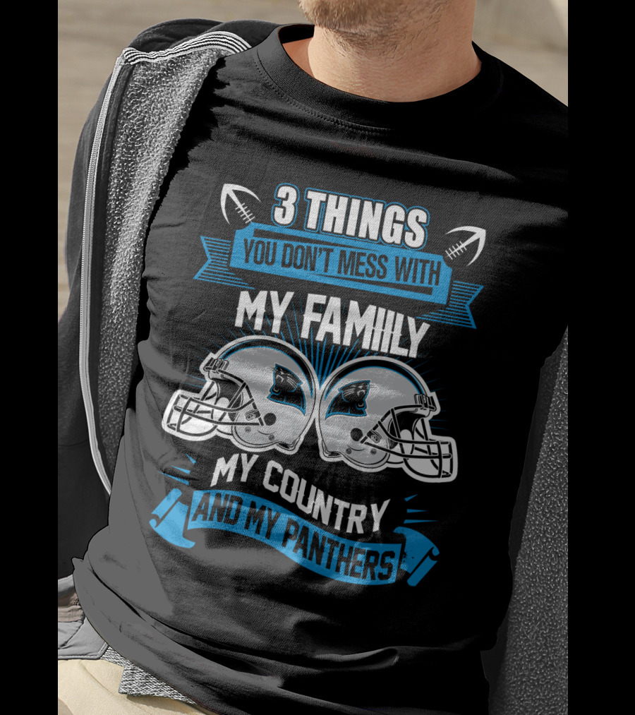 Things You Don't Mess With My Family My Country And My Panthers T-Shirt