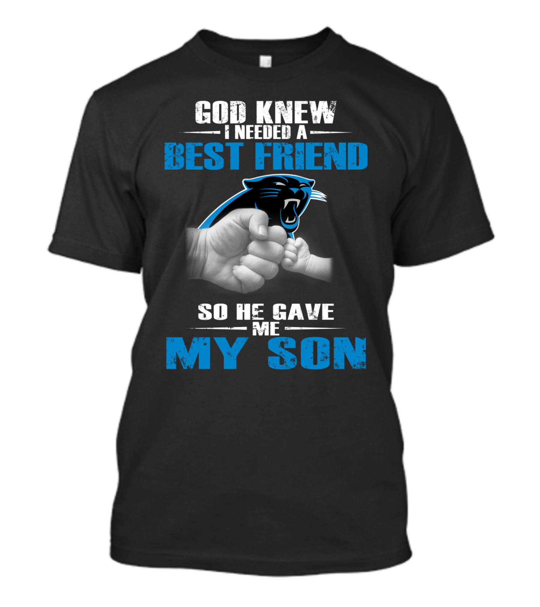 Carolina Panthers God Knew I Needed A Best Friend So He Gave Me My Son T-Shirt