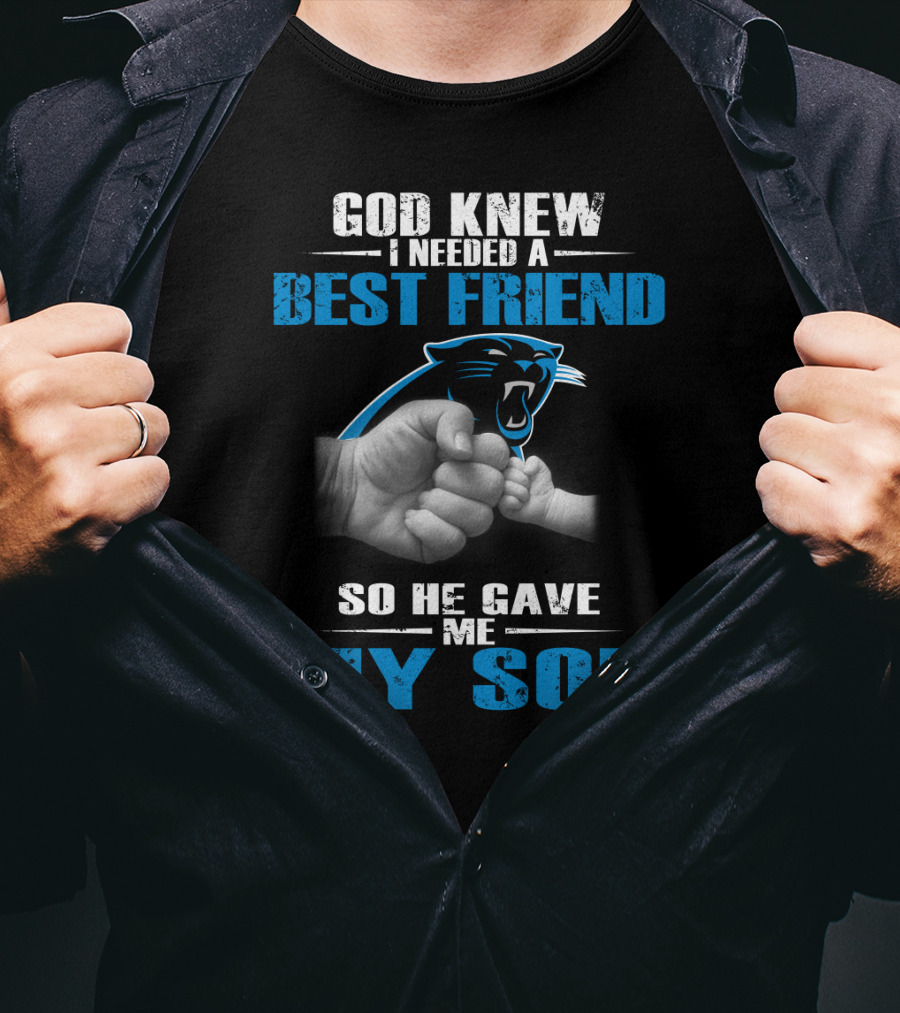 Carolina Panthers God Knew I Needed A Best Friend So He Gave Me My Son T-Shirt