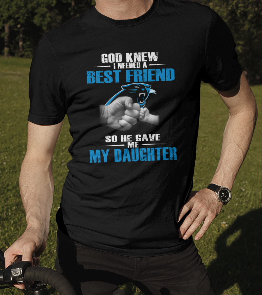 Carolina Panthers God Knew I Needed A Best Friend My Daughter T-Shirt