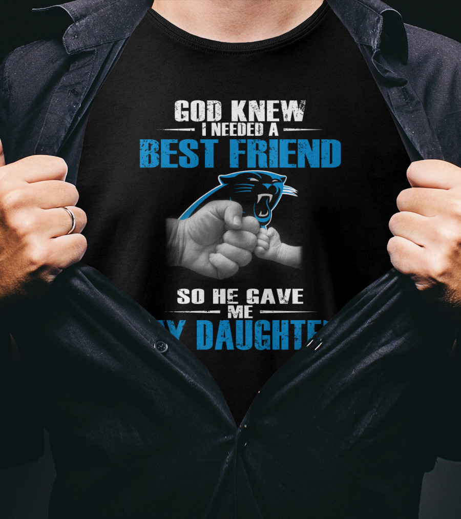 Carolina Panthers God Knew I Needed A Best Friend My Daughter T-Shirt