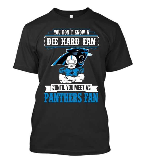 You Don't Know A Die Hard Fan Until You Meet A Panthers Fan Carolina Panthers T-Shirt
