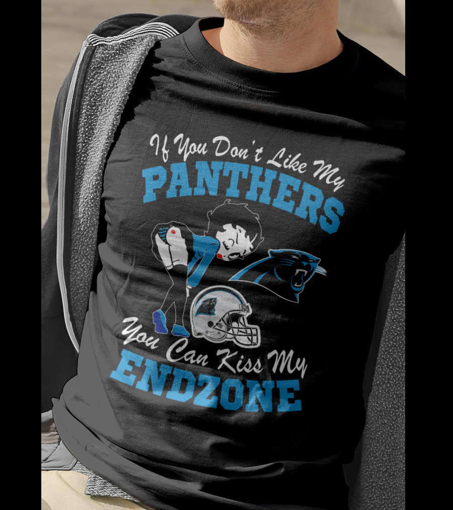 If You Don't Like My Panthers You Can Kiss My Endzone T-Shirt