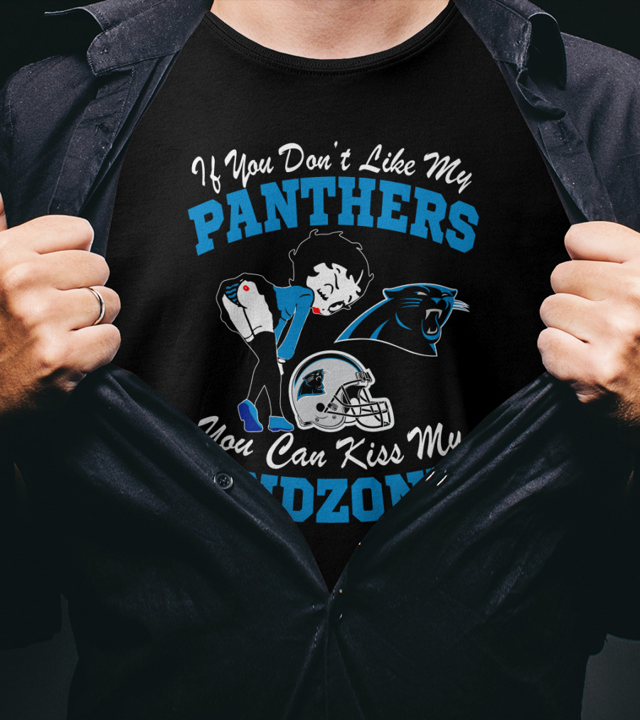 If You Don't Like My Panthers You Can Kiss My Endzone T-Shirt