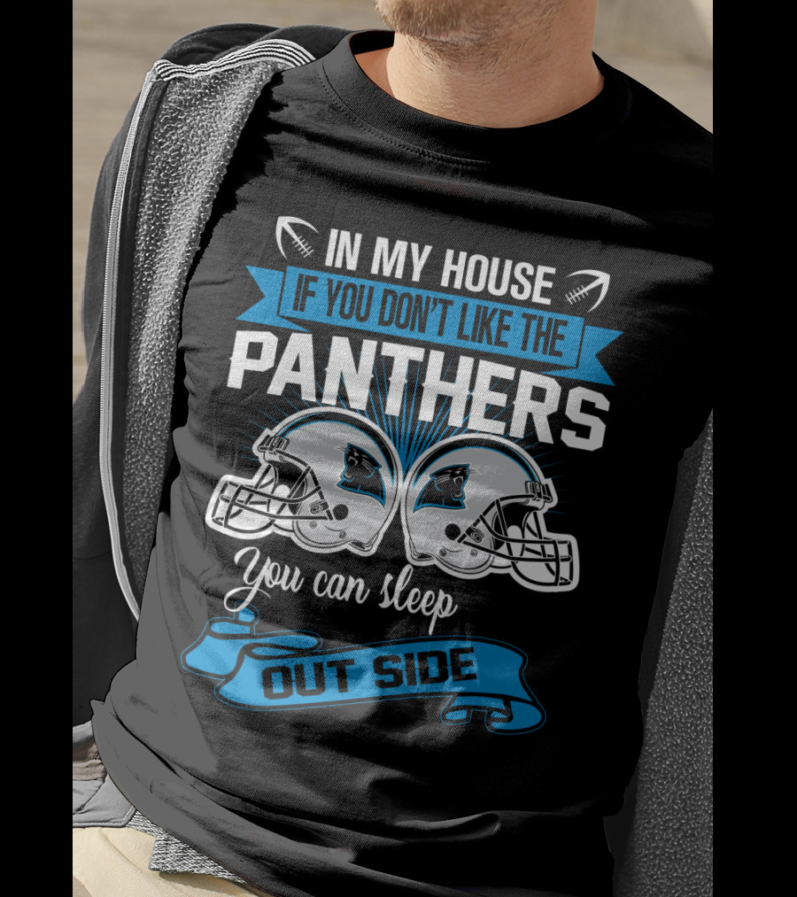 In My House If You Don’t Like The Carolina Panthers You Can Sleep Outside T-Shirt