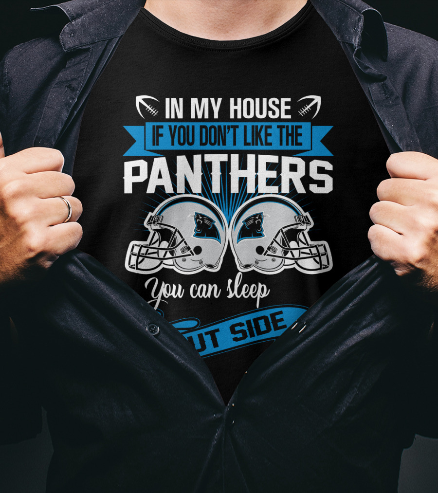 In My House If You Don’t Like The Carolina Panthers You Can Sleep Outside T-Shirt