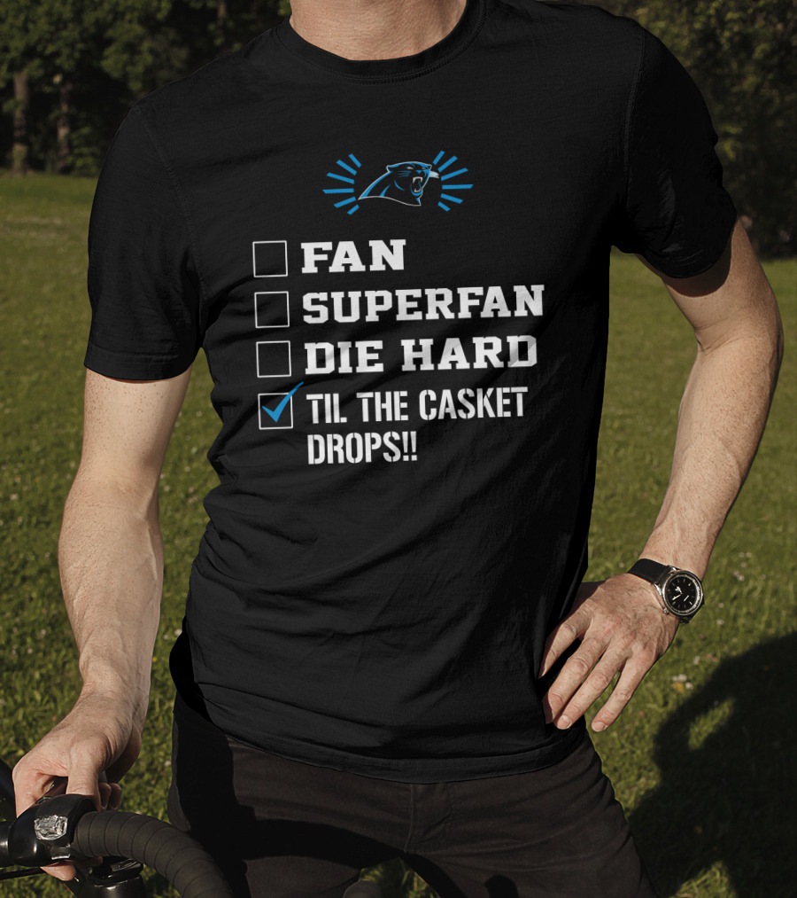 Carolina Panthers Til The Casket Drops Fan Superfan Die Hard T-Shirt