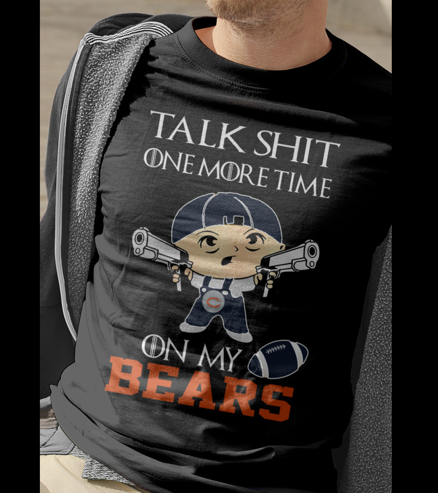 Talk Shit One More Time On My Bears T-Shirt