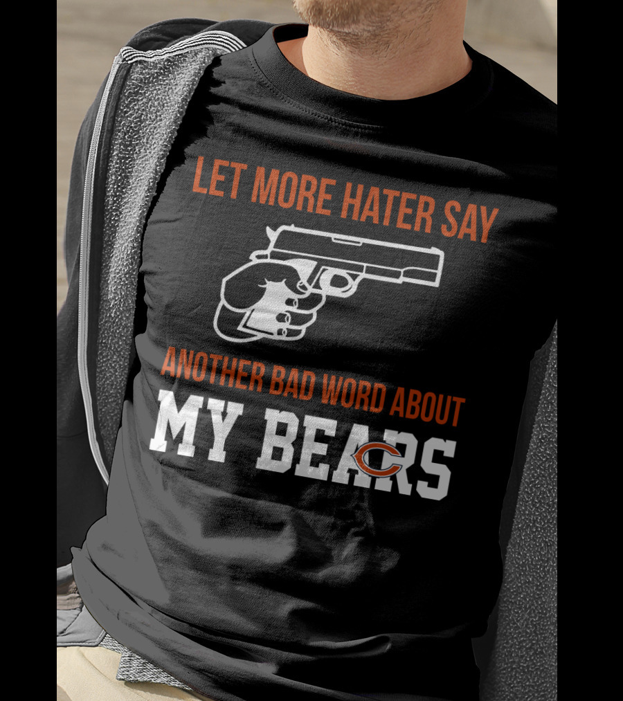 Let More Hater Say Another Bad Word About My Bears T-Shirt